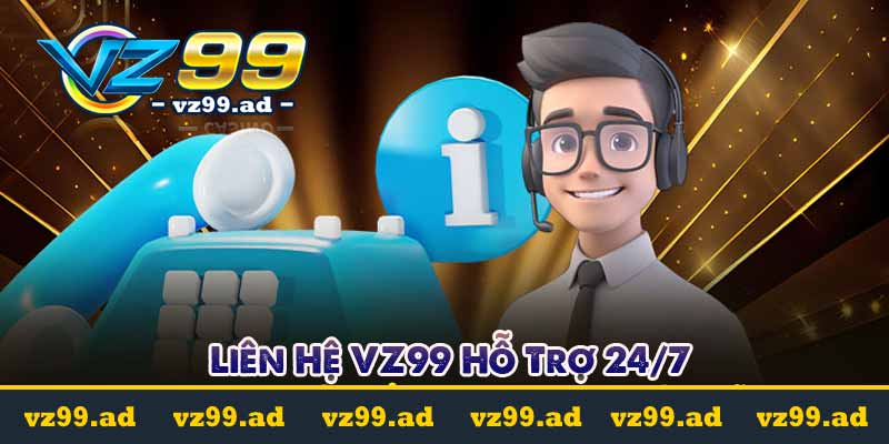 LIÊN HỆ 1 Liên Hệ VZ99 Hỗ Trợ 24/7