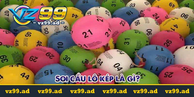 Soi cầu lô kép - Phương pháp tìm ra con số may mắn hôm nay 2 Soi cầu lô kép là gì?