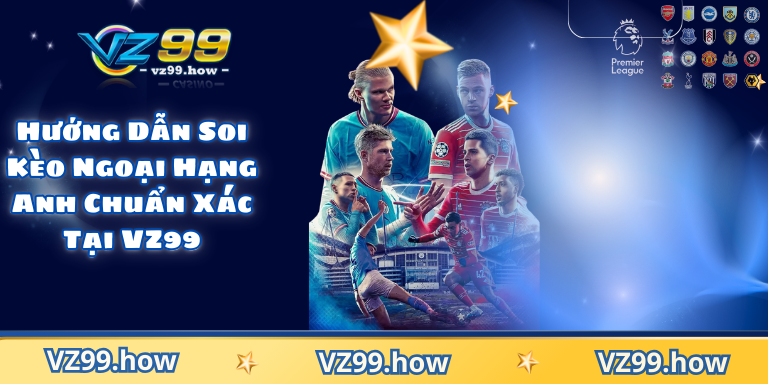 Soi Kèo Ngoại Hạng Anh Tại VZ99 Bí Quyết Dự Đoán Chuẩn 4 Hướng Dẫn Soi Kèo Ngoại Hạng Anh Chuẩn Xác Tại VZ99
