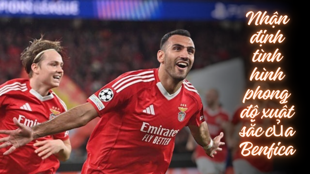 Soi kèo, nhận định Benfica vs Monaco 03h00 - 19/02/2025 Champions League 2024/25 2 Nhận định tình hình phong độ xuất sắc của Benfica