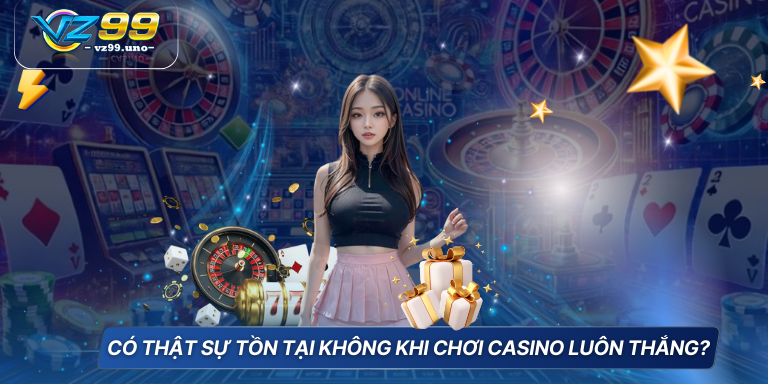 Chiến Thuật Chơi Casino Luôn Thắng Cá Cược Bất Bại 6 Có thật sự tồn tại không khi chơi Casino luôn thắng