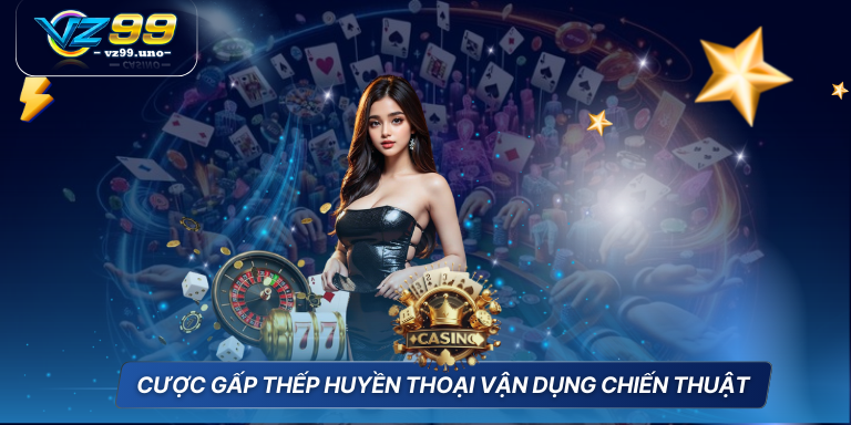Chiến Thuật Chơi Casino Luôn Thắng Cá Cược Bất Bại 8 Cược gấp thếp huyền thoại vận dụng chiến thuật