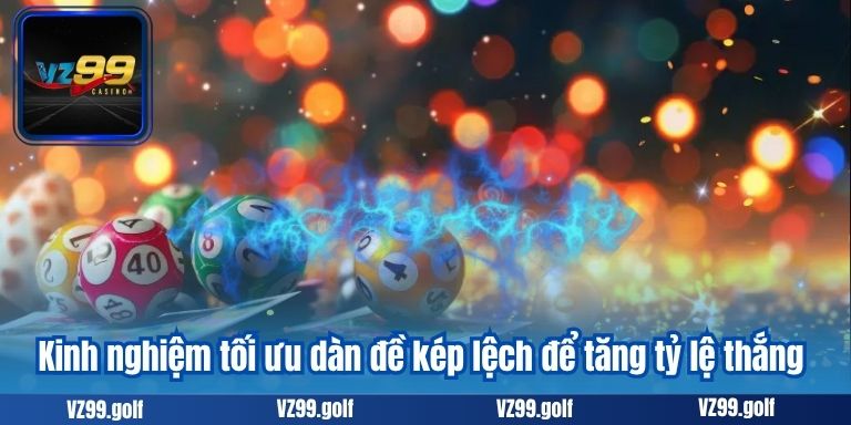 Dàn Đề Kép Lệch – Mẹo Lọc Và Chơi Kép Hiệu Quả Nhất 2025 4 Kinh nghiệm tối ưu dàn đề kép lệch để tăng tỷ lệ thắng