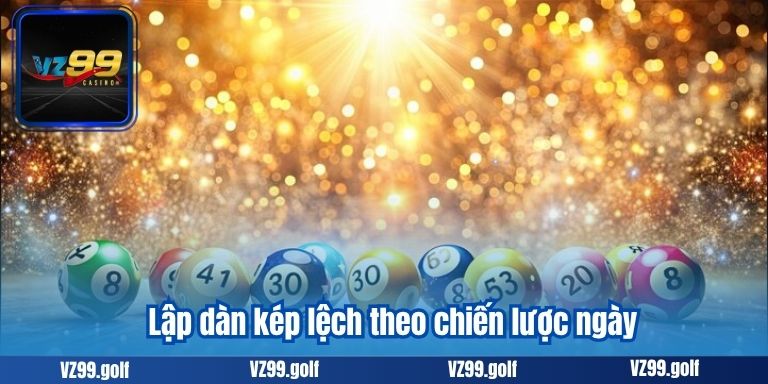 Dàn Đề Kép Lệch – Mẹo Lọc Và Chơi Kép Hiệu Quả Nhất 2025 3 Lập dàn kép lệch theo chiến lược ngày